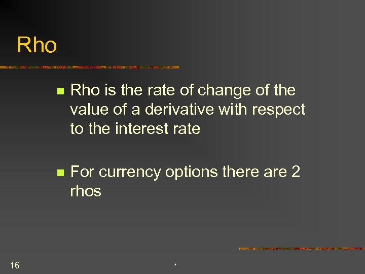 Rho n n 16 Rho is the rate of change of the value of