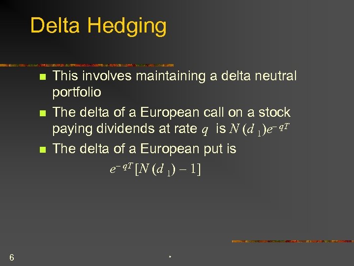 Delta Hedging n n n 6 This involves maintaining a delta neutral portfolio The