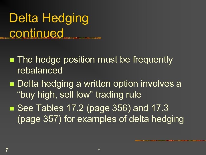 Delta Hedging continued n n n 7 The hedge position must be frequently rebalanced