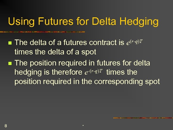 Using Futures for Delta Hedging n n 8 The delta of a futures contract