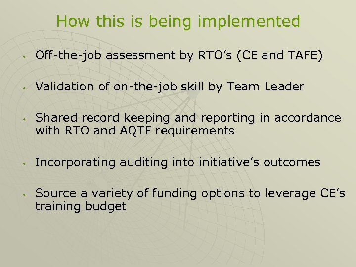 How this is being implemented • Off-the-job assessment by RTO’s (CE and TAFE) •