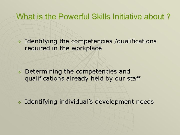 What is the Powerful Skills Initiative about ? v v v Identifying the competencies