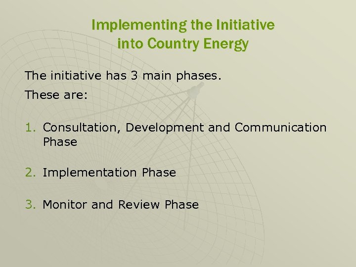 Implementing the Initiative into Country Energy The initiative has 3 main phases. These are: