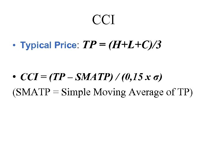 CCI • Typical Price: TP = (H+L+C)/3 • CCI = (TP – SMATP) /