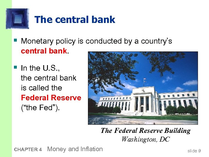 The central bank § Monetary policy is conducted by a country’s central bank. §