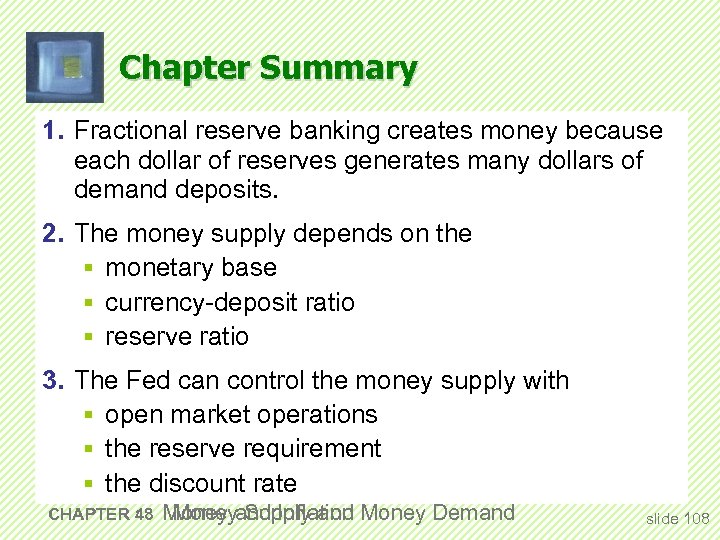 Chapter Summary 1. Fractional reserve banking creates money because each dollar of reserves generates