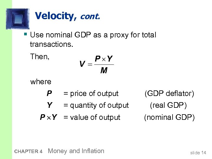 Velocity, cont. § Use nominal GDP as a proxy for total transactions. Then, where