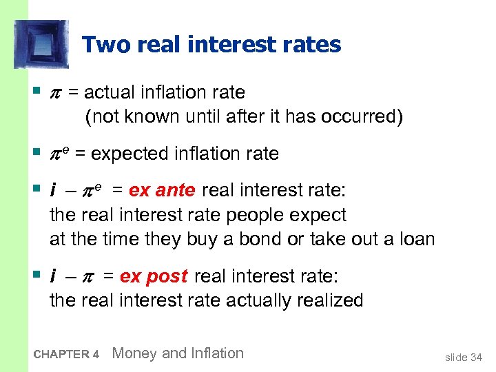 Two real interest rates § = actual inflation rate (not known until after it