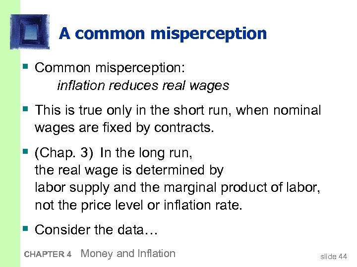 A common misperception § Common misperception: inflation reduces real wages § This is true