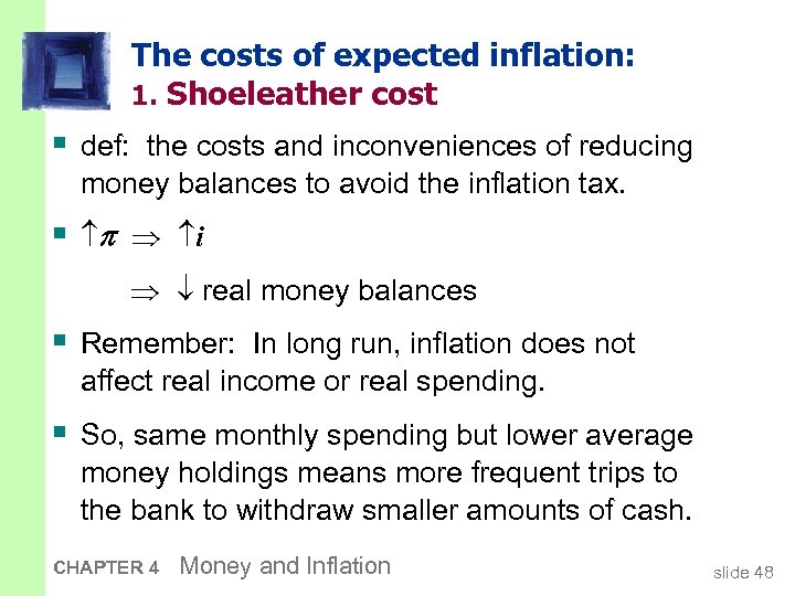 The costs of expected inflation: 1. Shoeleather cost § def: the costs and inconveniences