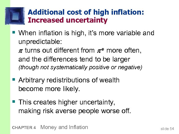 Additional cost of high inflation: Increased uncertainty § When inflation is high, it’s more