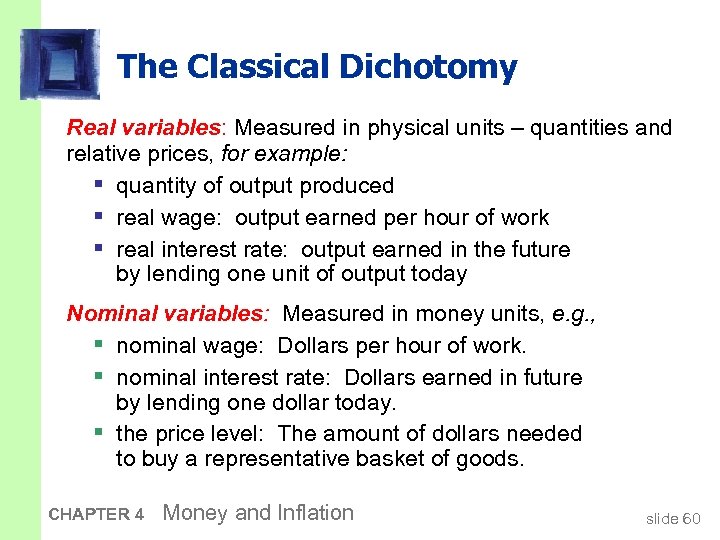 The Classical Dichotomy Real variables: Measured in physical units – quantities and relative prices,