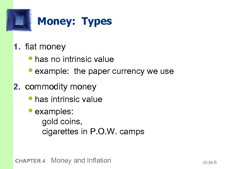 Money: Types 1. fiat money § has no intrinsic value § example: the paper