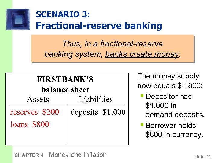 SCENARIO 3: Fractional-reserve banking Thus, in a fractional-reserve banking system, banks create money. FIRSTBANK’S