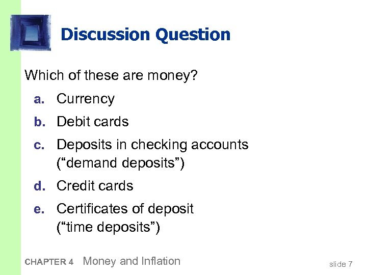 Discussion Question Which of these are money? a. Currency b. Debit cards c. Deposits