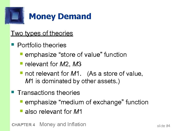 Money Demand Two types of theories § Portfolio theories § emphasize “store of value”