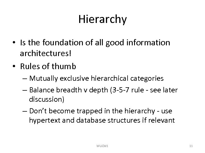 Hierarchy • Is the foundation of all good information architectures! • Rules of thumb