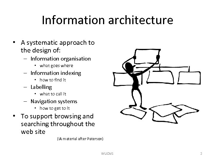 Information architecture • A systematic approach to the design of: – Information organisation •