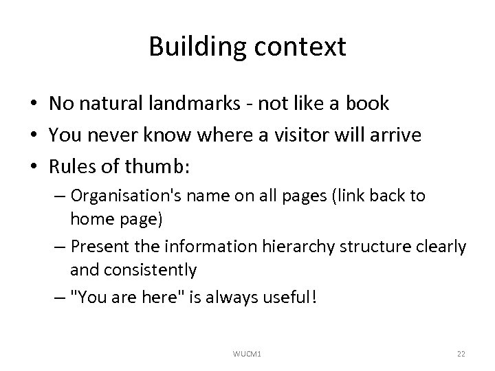 Building context • No natural landmarks - not like a book • You never