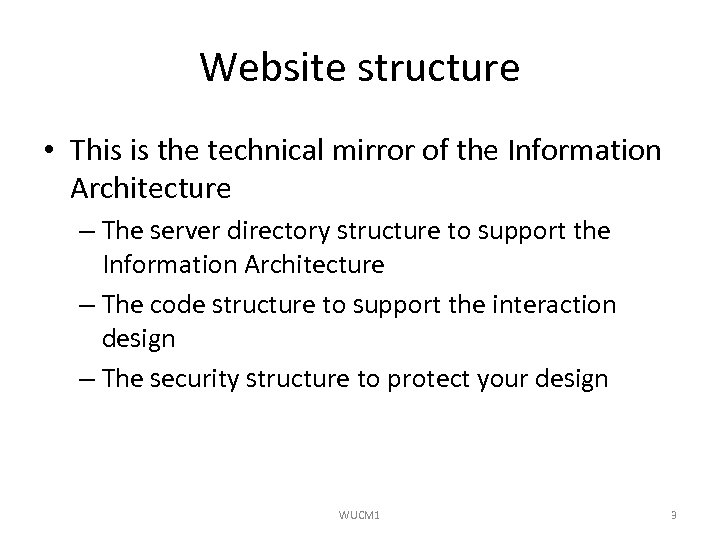 Website structure • This is the technical mirror of the Information Architecture – The
