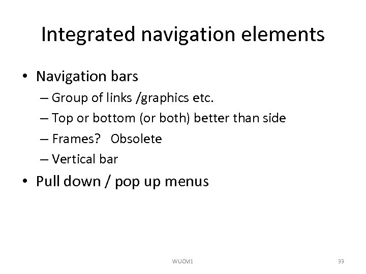 Integrated navigation elements • Navigation bars – Group of links /graphics etc. – Top