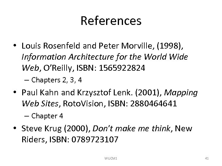 References • Louis Rosenfeld and Peter Morville, (1998), Information Architecture for the World Wide