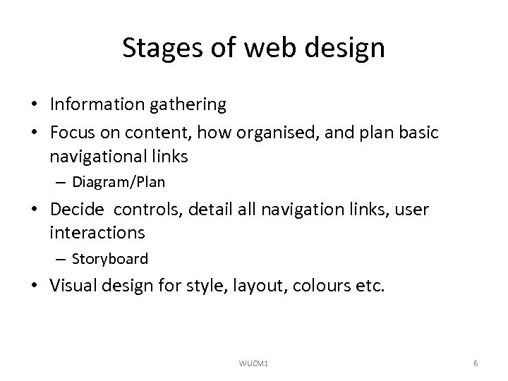 Stages of web design • Information gathering • Focus on content, how organised, and