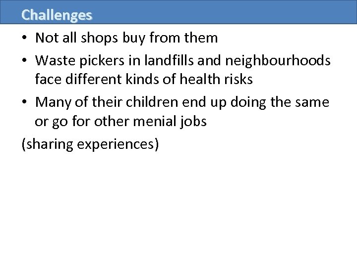 Challenges • Not all shops buy from them • Waste pickers in landfills and