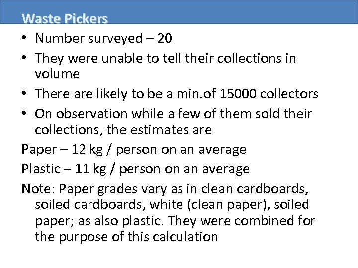 Waste Pickers • Number surveyed – 20 • They were unable to tell their