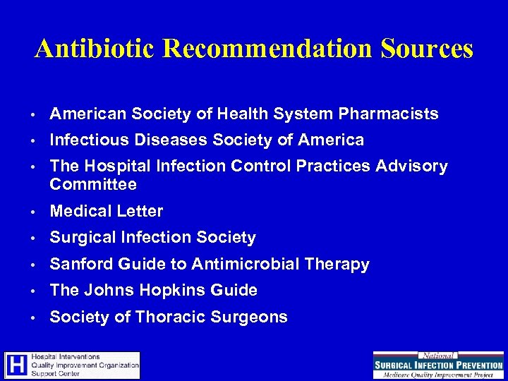 Antibiotic Recommendation Sources • American Society of Health System Pharmacists • Infectious Diseases Society
