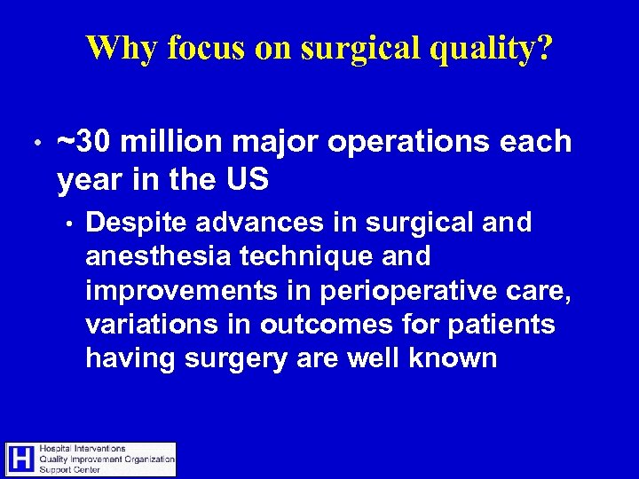 Why focus on surgical quality? • ~30 million major operations each year in the