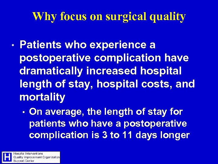 Why focus on surgical quality • Patients who experience a postoperative complication have dramatically