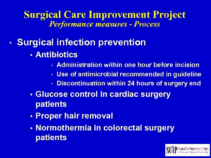Surgical Care Improvement Project Performance measures - Process • Surgical infection prevention • Antibiotics