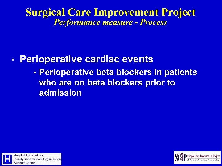 Surgical Care Improvement Project Performance measure - Process • Perioperative cardiac events • Perioperative