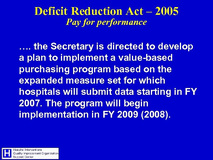 Deficit Reduction Act – 2005 Pay for performance …. the Secretary is directed to