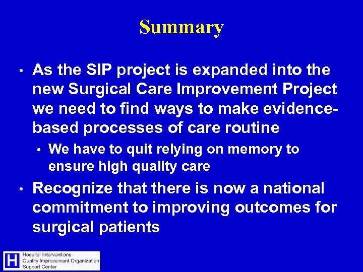 Summary • As the SIP project is expanded into the new Surgical Care Improvement