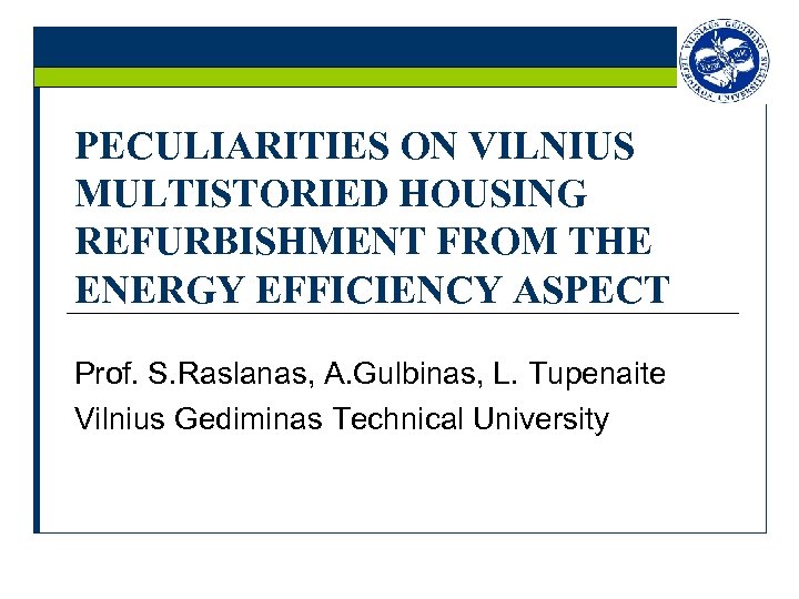 PECULIARITIES ON VILNIUS MULTISTORIED HOUSING REFURBISHMENT FROM THE ENERGY EFFICIENCY ASPECT Prof. S. Raslanas,