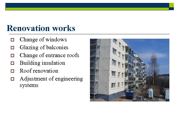 Renovation works o o o Change of windows Glazing of balconies Change of entrance