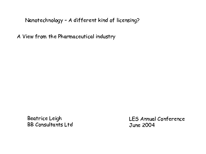 Nanotechnology – A different kind of licensing? A View from the Pharmaceutical industry Beatrice