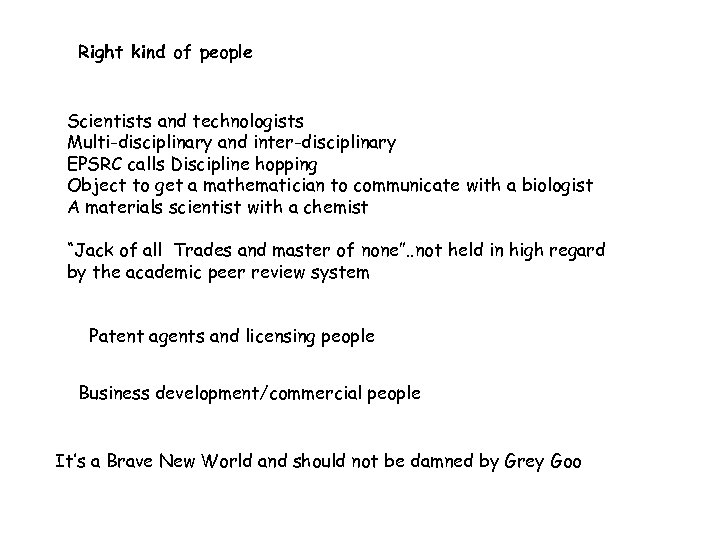 Right kind of people Scientists and technologists Multi-disciplinary and inter-disciplinary EPSRC calls Discipline hopping