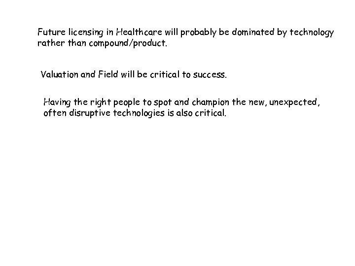 Future licensing in Healthcare will probably be dominated by technology rather than compound/product. Valuation