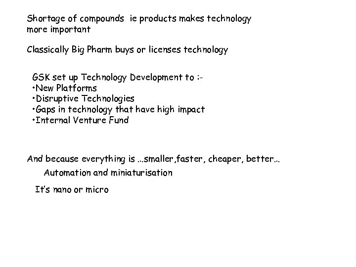 Shortage of compounds ie products makes technology more important Classically Big Pharm buys or