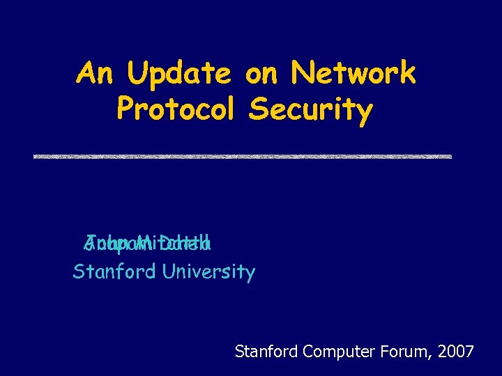 An Update on Network Protocol Security Anupam Datta John Mitchell Stanford University Stanford Computer