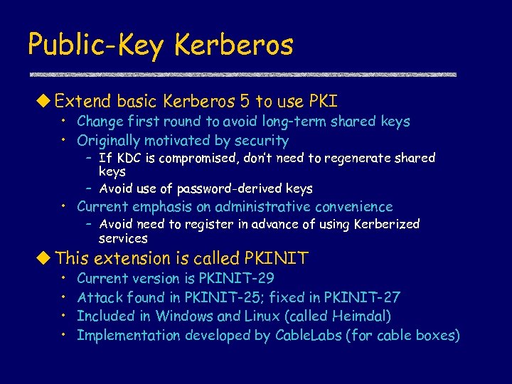 Public-Key Kerberos u Extend basic Kerberos 5 to use PKI • Change first round