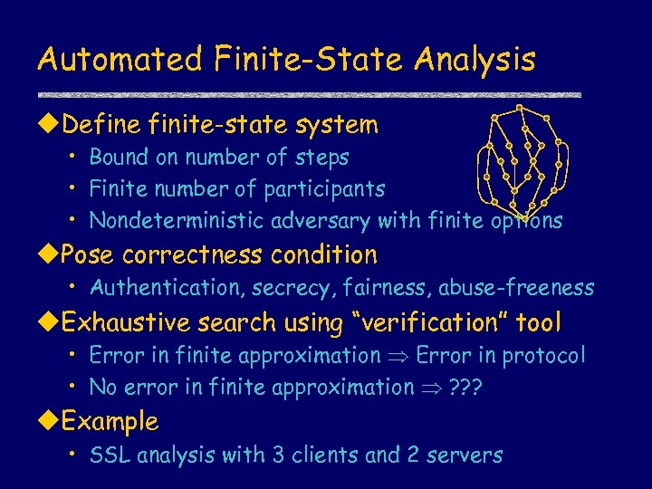 Automated Finite-State Analysis u. Define finite-state system • Bound on number of steps •