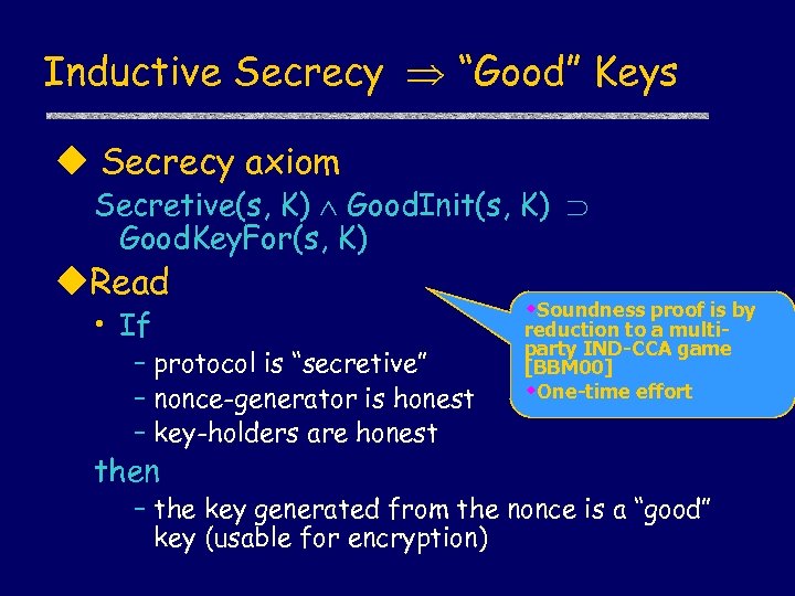 Inductive Secrecy “Good” Keys u Secrecy axiom Secretive(s, K) Good. Init(s, K) Good. Key.