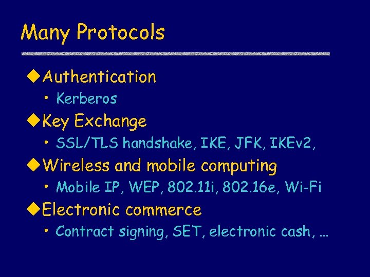 Many Protocols u. Authentication • Kerberos u. Key Exchange • SSL/TLS handshake, IKE, JFK,