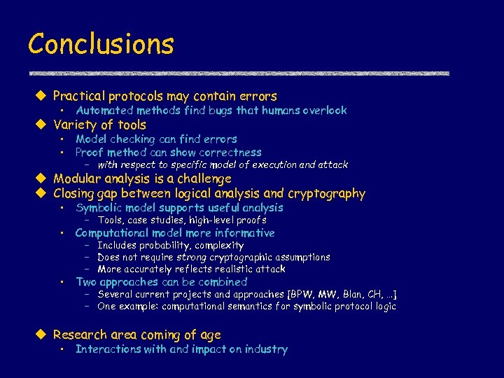 Conclusions u Practical protocols may contain errors • Automated methods find bugs that humans