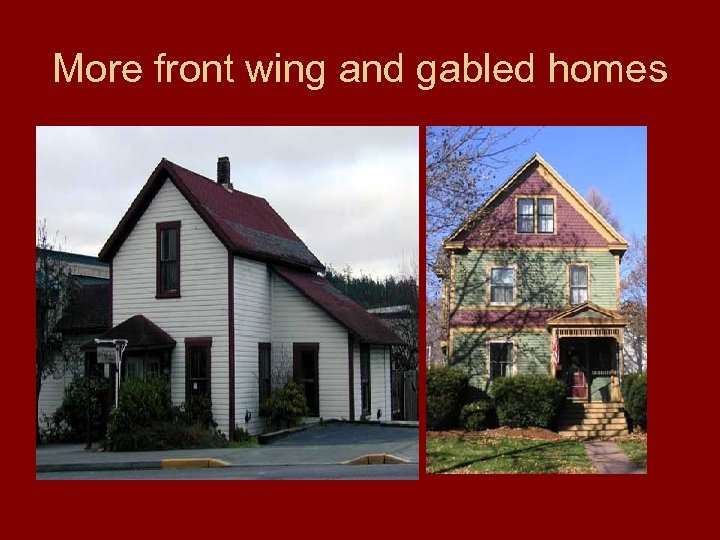 More front wing and gabled homes 