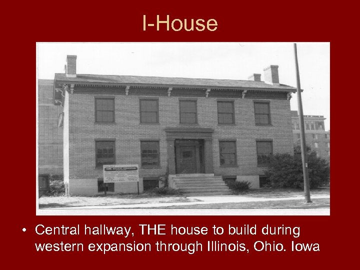 I-House • Central hallway, THE house to build during western expansion through Illinois, Ohio.